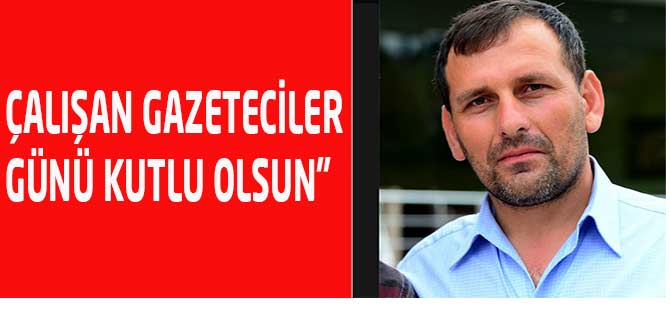 "Çalışan Gazeteciler Günü Kutlu Olsun"