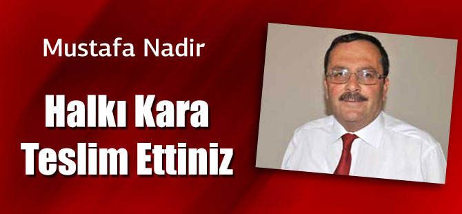 Halkı Kara Teslim Ettiniz