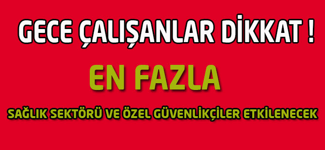 Gece Mesaisi Uzayacak