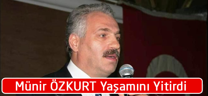 Münir Özkurt Yaşamını Kaybetti.