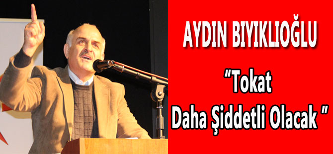 Aydın Bıyıklıoğlu "tokat daha şiddetli olacak” dedi.