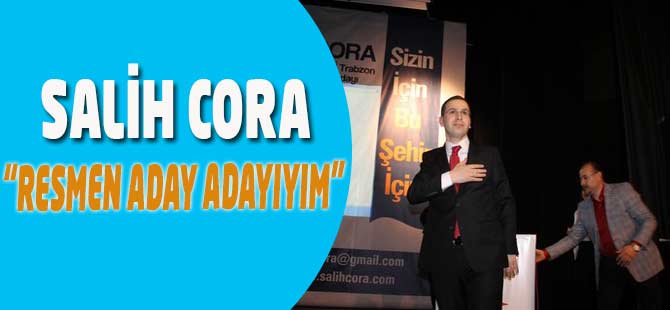 Salih Cora Adaylığını Açıkladı