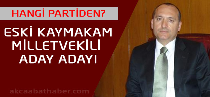 Eski Kaymakam Vekil Aday Adayı