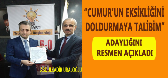 Abdulkadir Uraloğlu, Adaylığını Resmen Açıkladı