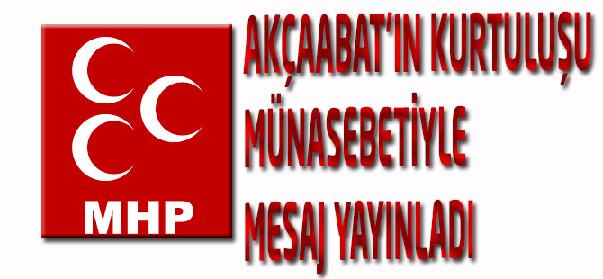 MHP Akçaabat İlçe Teşkilatı Akçaabat’ın kurtuluşu münasebetiyle bir masaj yayınladı.