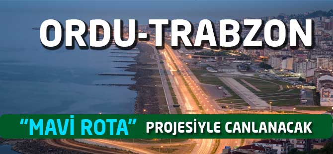 Ordu-Trabzon Arası "Mavi Rota" ile Canlanacak