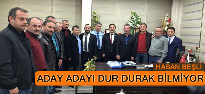 Aday Adayı Hasan Beşli Dur Durak Bilmiyor