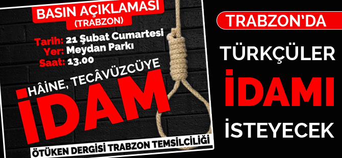 Türkçüler idamı isteyecek