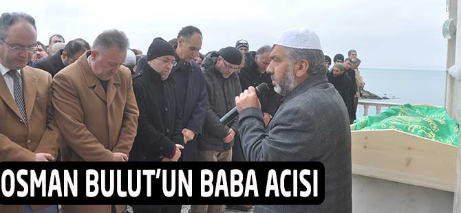 Osman Bulut'un Baba Acısı
