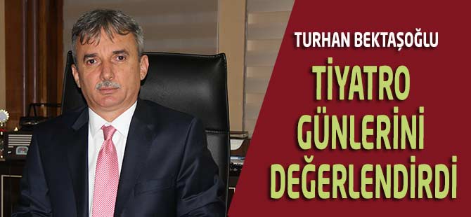 Tiyatro Günlerini Değerlendirdi.