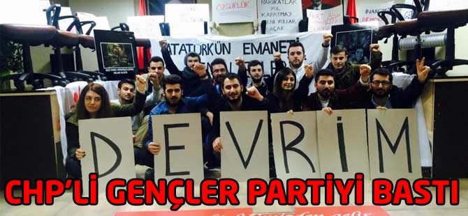 CHP'li Gençler CHP il binasını işgal etti.