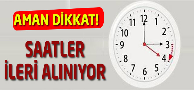 Saatler İleri Alınıyor