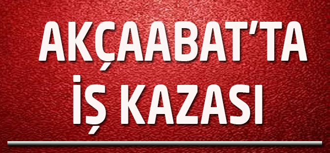 Akçaabat'ta İş Kazası