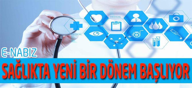 Sağlıkta yeni bir dönem: E-Nabız