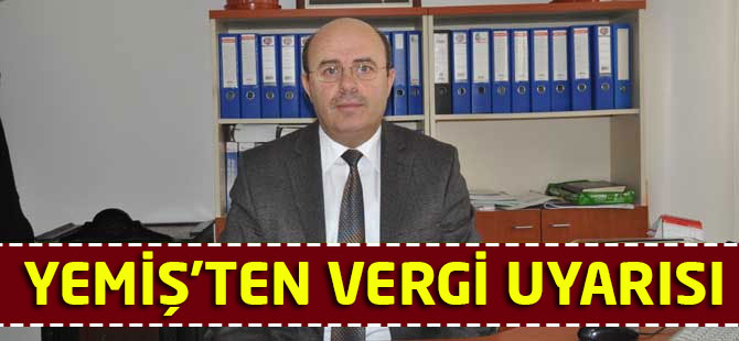 Yemiş'ten Vergi Uyarısı