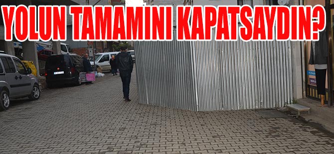 Yolun Tamamını Kapatsaydınız?