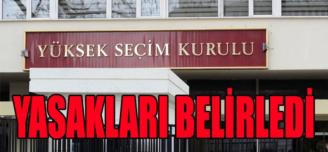 YSK Yasakları Belirledi