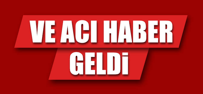 Acı haber geldi.