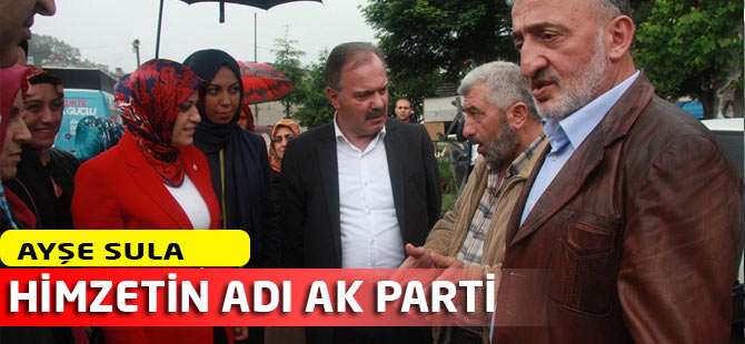 Ayşe Sula "Hizmetin Adı AK Parti'dir
