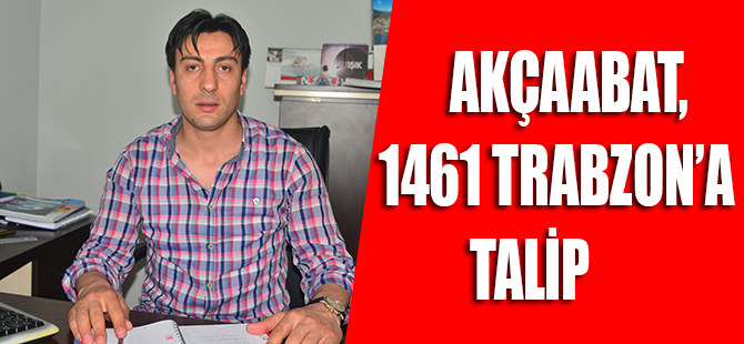 Akçaabat, 1461 Trabzon’a Talip