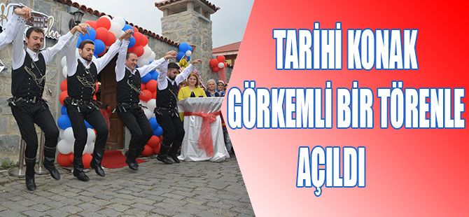 Tarihi Konak Görkemli Bir Törenle Açıldı