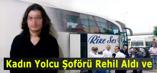 Kadın Yolcu Otobüs Şoförünü Rehin Aldı