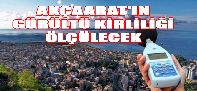 Akçaabat'ın Gürültüsü Hesaplanıyor