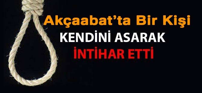 Akçaabat’ta bir kişi kendini asarak hayatına son verdi.