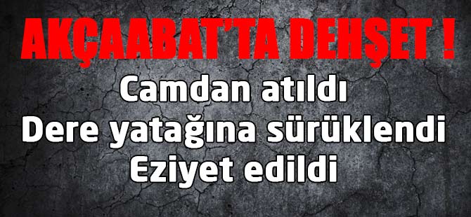 Akçaabat'ta Dehşet!