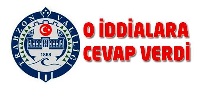Trabzon Valiliği o iddialara cevap verdi.