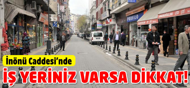 İş Yeriniz Bu caddede İse Dikkat!