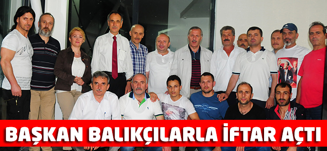 Başkan Balıkçılarla İftar Açtı