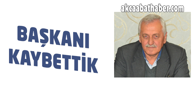 Başkanı Kaybettik