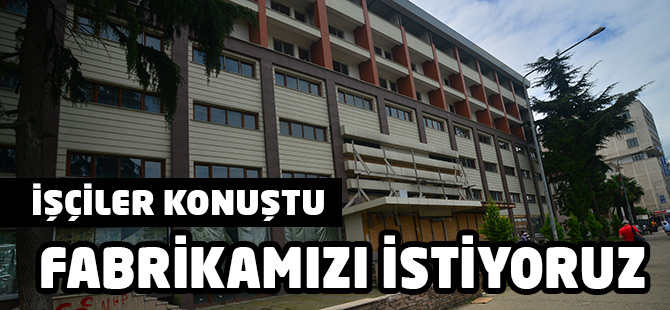 İşçiler Fabrikayı İstiyor