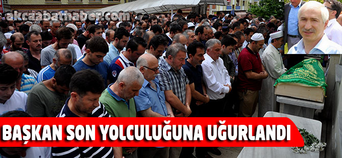 Başkan Son Yolculuğuna Uğurlandı