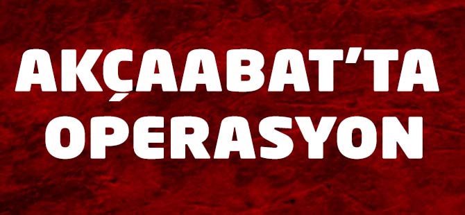 Akçaabat’ta Operasyon