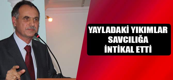 Yayladaki Yıkımlar Savcılığa İntikal Etti