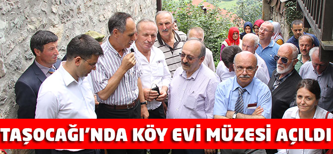 Taşocağı köy evi müzesi açıldı.