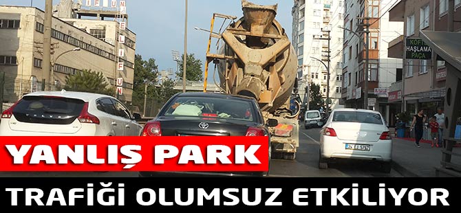 Yanlış Park Trafiği Olumsuz Yönde Etkiliyor
