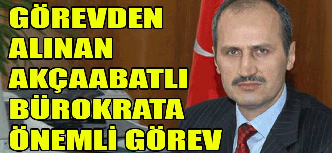 Görevden Alınan Genel Müdüre Önemli Görev