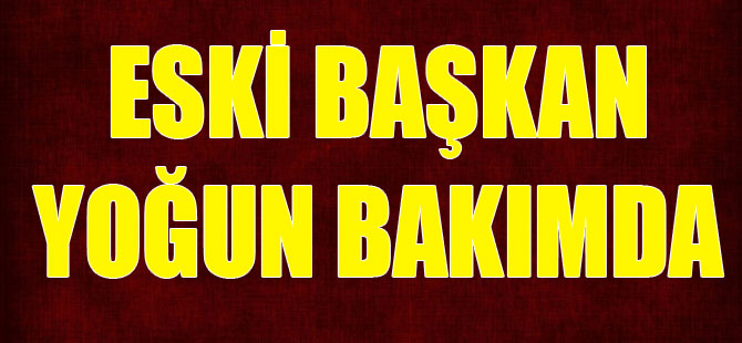 Eski Siyasetçi Yoğun Bakımda