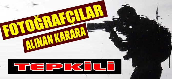Fotoğrafçılar Alınan Karara Tepkili