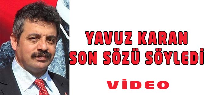 Yavuz Karan Son Sözü Söyledi