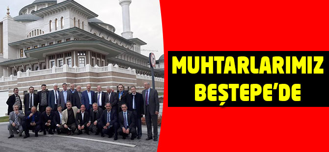 Muhtarlarımız Beştepe'de