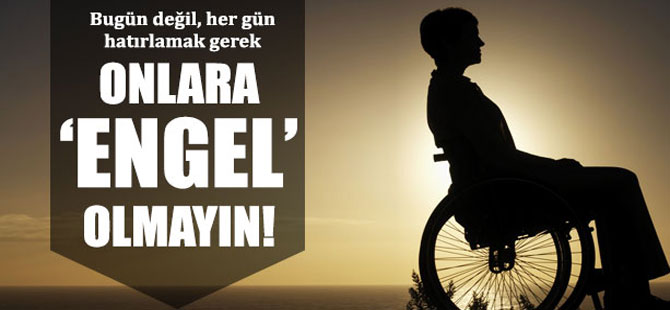 Onlara Engel Olmayın