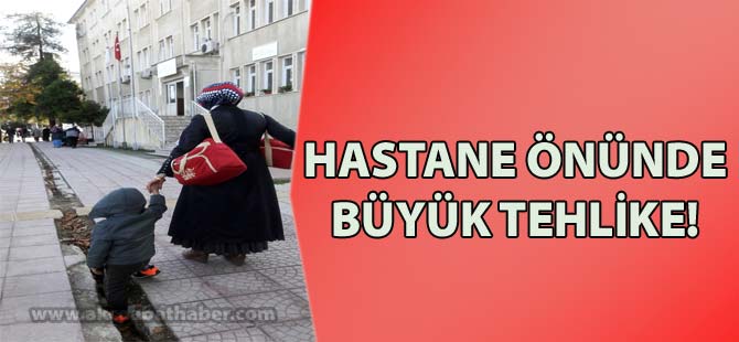 Hastane Önünde Büyük Tehlike