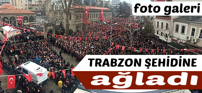Trabzon Şehidine Ağladı