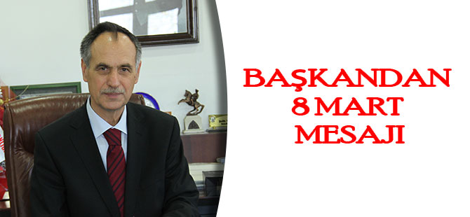 Başkandan 8 Mart Mesajı
