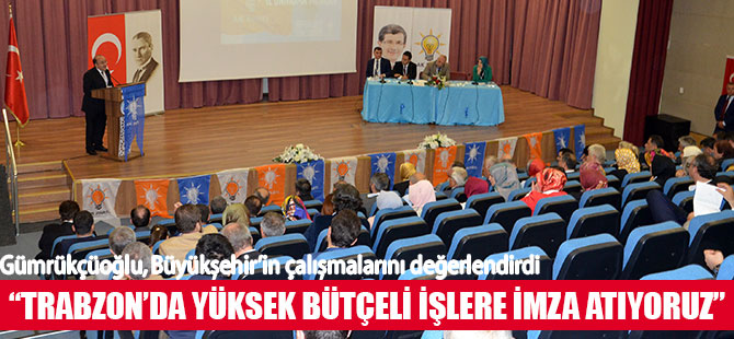 Gümrükçüoğlu, Büyükşehirin çalışmalarını değerlendirdi