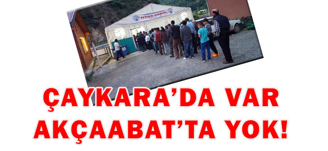 Çaykara'da Var, Akçaabat'ta Yok!